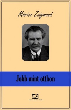 Mricz Zsigmond - Jobb, mint otthon