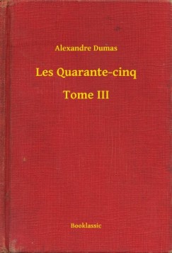 Alexandre Dumas - Les Quarante-cinq - Tome III