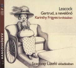 Stephen Butler Leacock - Szacsvay Lszl - Gertrud, a neveln - Hangosknyv (2 CD)