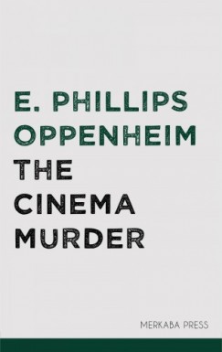 Oppenheim E. Phillips - The Cinema Murder