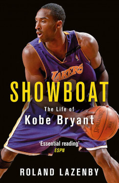 Roland Lazenby - Showboat - The Life of Kobe Bryant