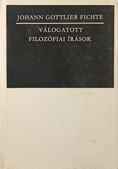 Johann Gottlieb Fichte - V�logatott filoz�fiai �r�sok