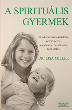 Dr. Lisa Miller - A spiritulis gyermek - j, tudomnyos megkzelts gyermeknevels