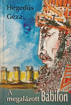Heged�s G�za - A megal�zott Babilon