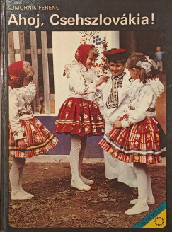 Komornik Ferenc - Ahoj, Csehszlov�kia!