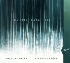 Ditta Rohmann - Sz�ke Szabolcs - Duetti, paralleli CD