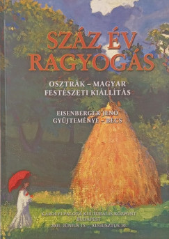 Gellr B. Istvn   (Szerk.) - Szz v ragyogs - Osztrk-magyar festszeti killts