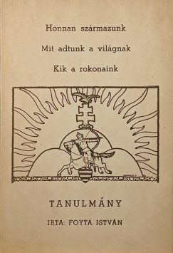 Foyta Istv�n - Honnan sz�rmazunk, mit adtunk a vil�gnak, kik a rokonaink