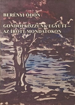 Berényi Ödön - Gondolkozzunk együtt - az írott mondatokon!