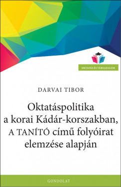 Darvai Tibor - Oktatspolitika a korai Kdr-korszakban, a Tant cm folyirat elemzse alapjn