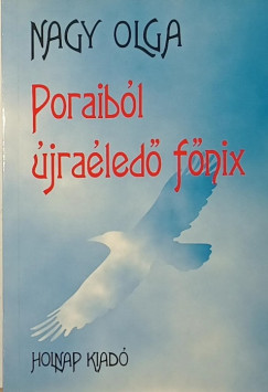 Nagy Olga - Poraiból újraéledő főnix