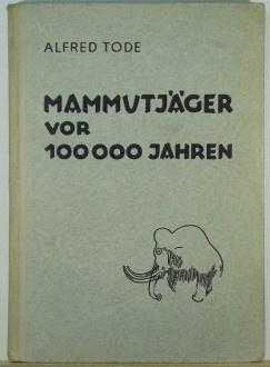 Alfred Tode - Mammutjger vor 100000 Jahren