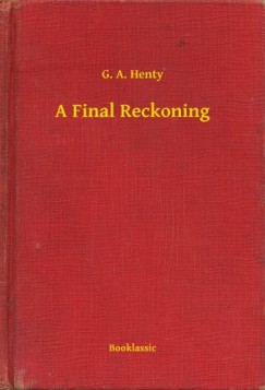 G. A. Henty - A Final Reckoning