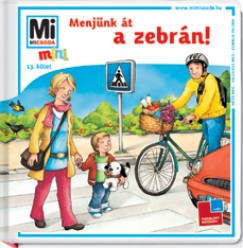 Monika Ehrenreich - Sabine Schuck - Mán-Várhegyi Réka   (Szerk.) - Menjünk át a zebrán!