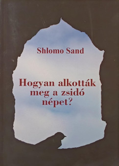 Shlomo Sand - Hogyan alkott�k meg a zsid� n�pet?