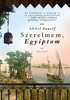 Ahdaf Soueif - Szerelmem, Egyiptom