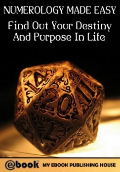 My Ebook Publishing House - Numerology Made Easy: Find Out Your Destiny And Purpose In Life