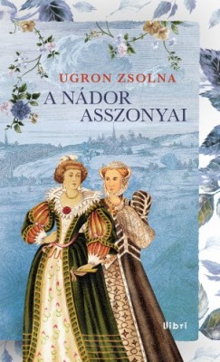 Ugron Zsolna - A ndor asszonyai