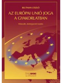 Blutman Lszl - Az Eurpai Uni joga a gyakorlatban