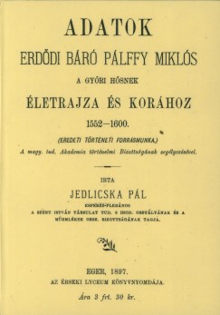 Jedlicska Pl - Adatok Erddy br Plffy Mikls a gyri hsnek letrajza s korhoz 1552-1600