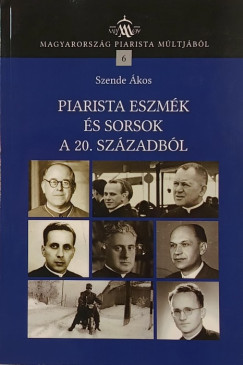 Szende �kos - Piarista eszm�k �s sorsok a 20. sz�zadb�l