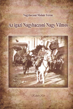Nagybaczoni Molnár Ferenc - Az igazi Nagybaczoni Nagy Vilmos
