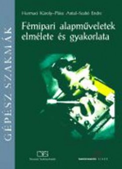 Harmaci Károly - Plósz Antal - Szabó Endre - Fémipari alapmûveletek elmélete és gyakorlata