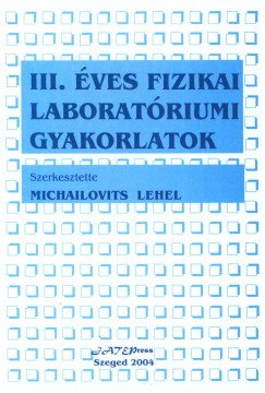 Michailovits Lehel   (Szerk.) - III. ves fizikai laboratriumi gyakorlatok