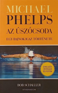 Bob Schaller - Michael Phelps, az �sz�csoda