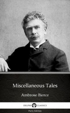 Ambrose Bierce - Miscellaneous Tales by Ambrose Bierce (Illustrated)