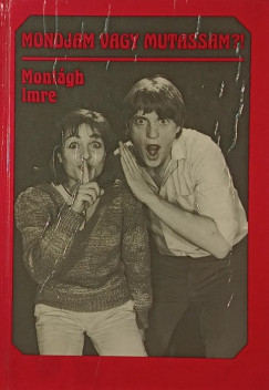 Montgh Imre - Mondjam vagy mutassam?!