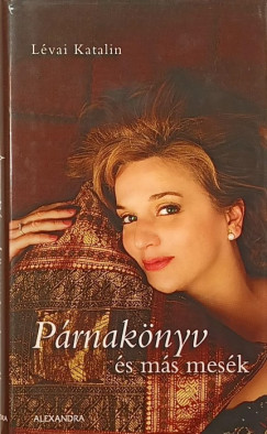 Lévai Katalin - Párnakönyv és más mesék