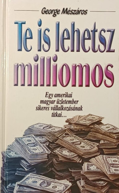 George M�sz�ros - Te is lehetsz milliomos (dedik�lt)