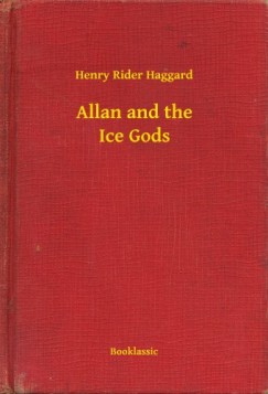 Henry Rider Haggard - Allan and the Ice Gods