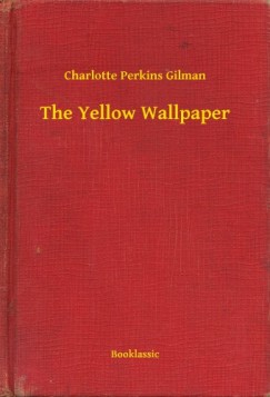 Charlotte Perkins Gilman - The Yellow Wallpaper