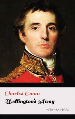 Charles Oman - Wellington's Army