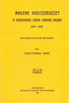 Szentirmai Imre - Magyar hadiszervezet a tizentves trk hbor idejn, 1593-1608