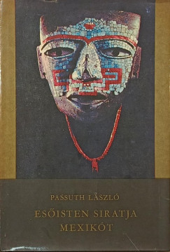 Passuth L�szl� - Es�isten siratja Mexik�t