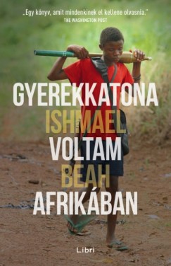 Ishmael Beah - Beah Ishmael - Gyerekkatona voltam Afrikban