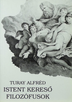Turay Alfrd - Istent keres filozfusok