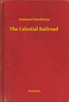 Nathaniel Hawthorne - The Celestial Railroad