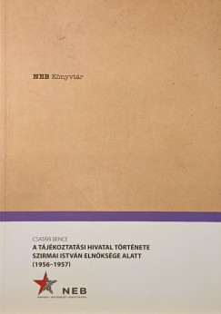 Csat�ri Bence - A t�j�koztat�si hivatal t�rt�nete Szirmai Istv�n eln�ks�ge alatt (1956-1957)