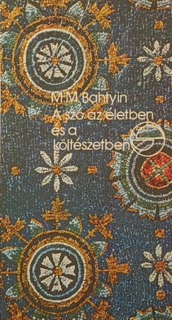 Mihail Bahtyin - A sz az letben s a kltszetben