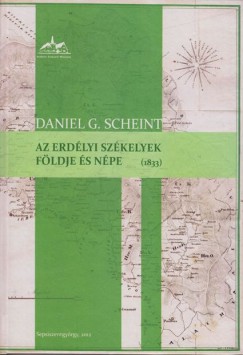 Daniel G. Scheint - Az erdlyi szkelyek fldje s npe termszeti, politikai, statisztikai s trtnelmi szempontbl (1833)