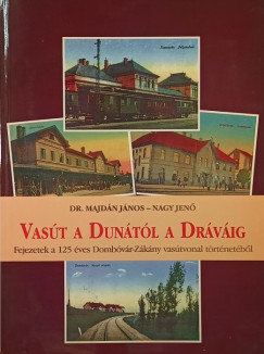 Majdán János - Nagy Jenő - Vasút a Dunától a Dráváig