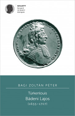Bagi Zoltn Pter - Varga Szabolcs   (Szerk.) - Trkenlouis - Bdeni Lajos (1655-1707)