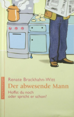 Renate Brackhahn-Witt - Der abwesende Mann