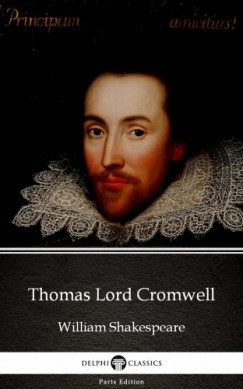 William Shakespeare - Thomas Lord Cromwell by William Shakespeare - Apocryphal (Illustrated)