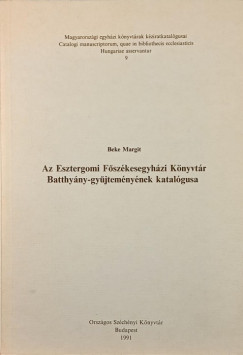 Beke Margit - Az Esztergomi Főszékesegyházi Könyvtár Batthyány-gyűjteményének katalógusa