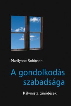 Marilynne Robinson - A gondolkods szabadsga